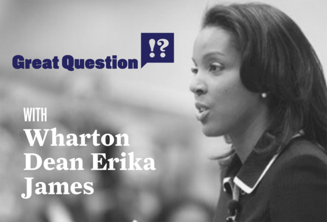 A person speaking into a microphone, with text that reads "Great Question" and "With Wharton Dean Erika James."